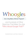 Whoogles (eBook): Can a Dog Make a Woman Pregnant - And Hundreds of Other Searches That Make You Ask "Who Would Google That?"